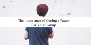 The Importance of Getting a Patent For Your Startup