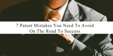 7 Patent Mistakes To Avoid on the Road to Success