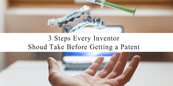 I have a Great Idea?…So now what? 3 Steps to Take Before Getting a Patent