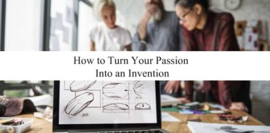 Turn Your Passion Into an Invention in 8 Steps