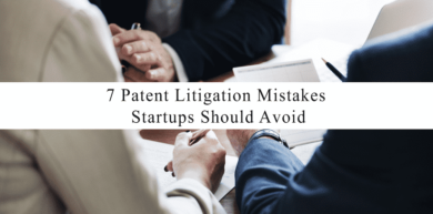 Top 7 Patent Litigation Mistakes Startups Should Avoid