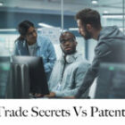 What to Understand About Trade Secrets vs Patents