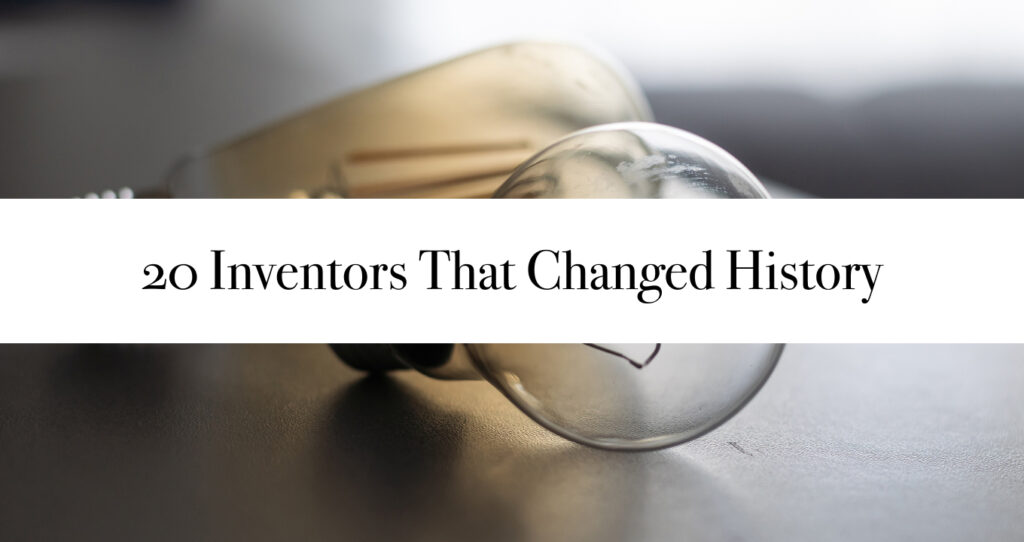 20 Inventors That Changed History
