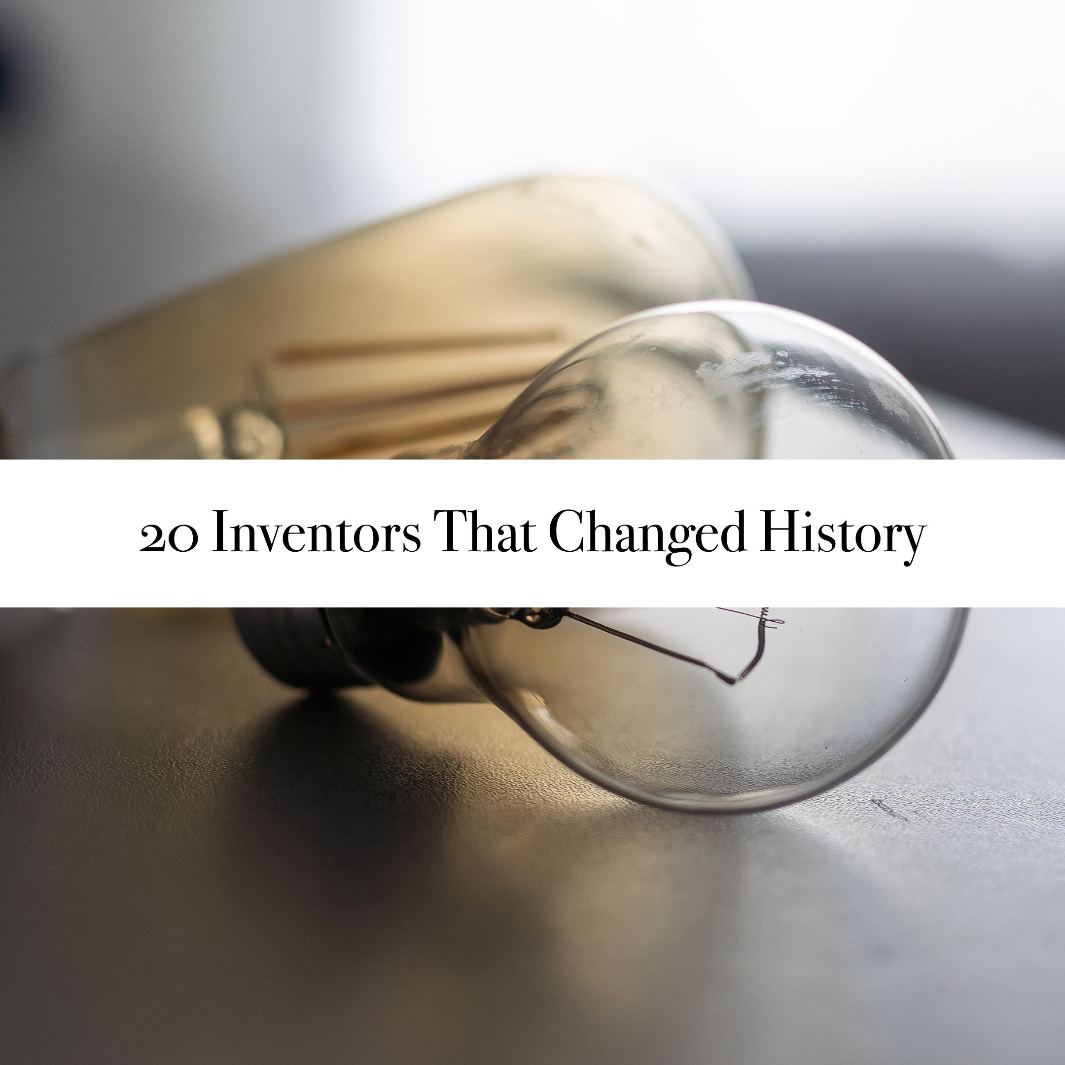 The Most Prolific Inventors That Changed Humanity