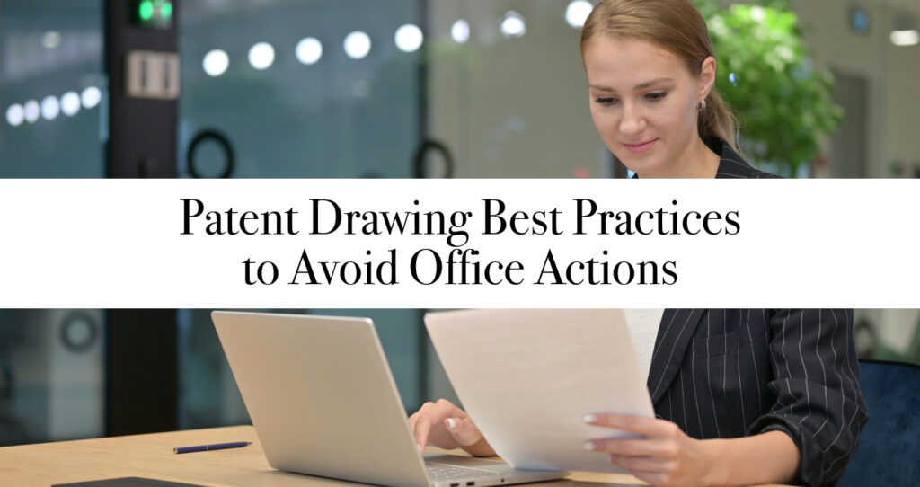 Patent Drawing Best Practices to Avoid Office Actions