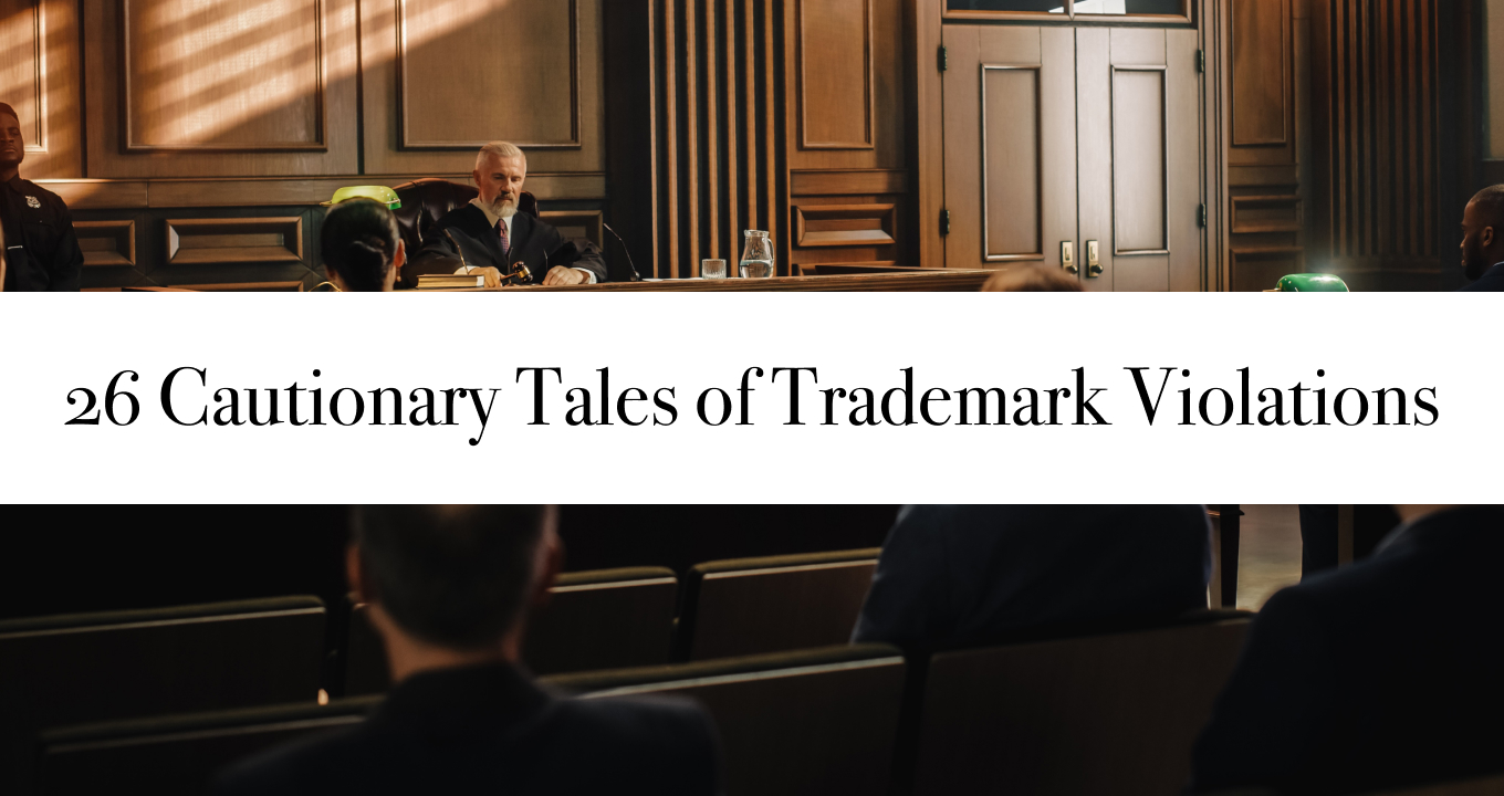 26 Cautionary Tales of Trademark Violations