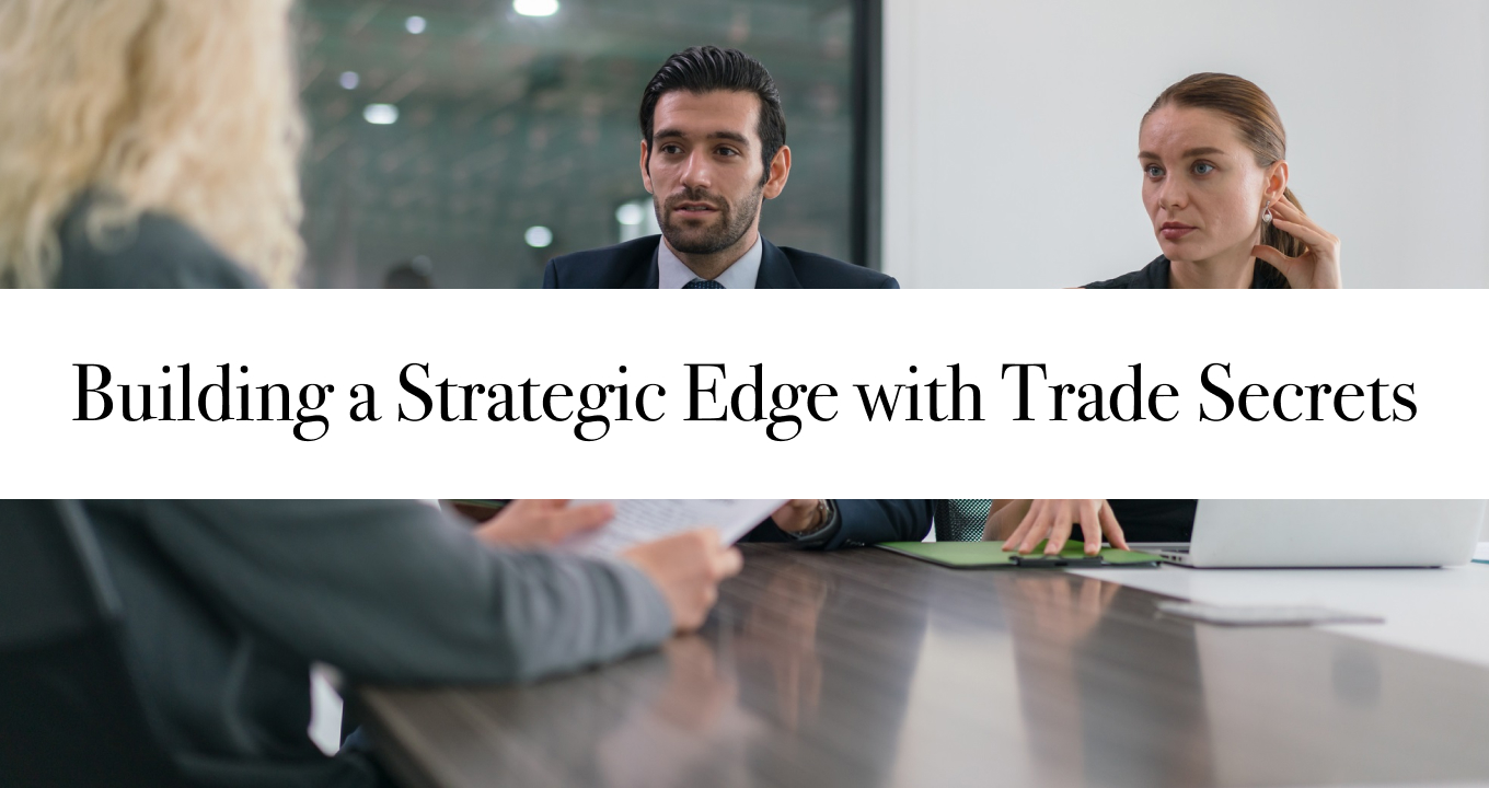 Building a Strategic Edge with Trade Secrets