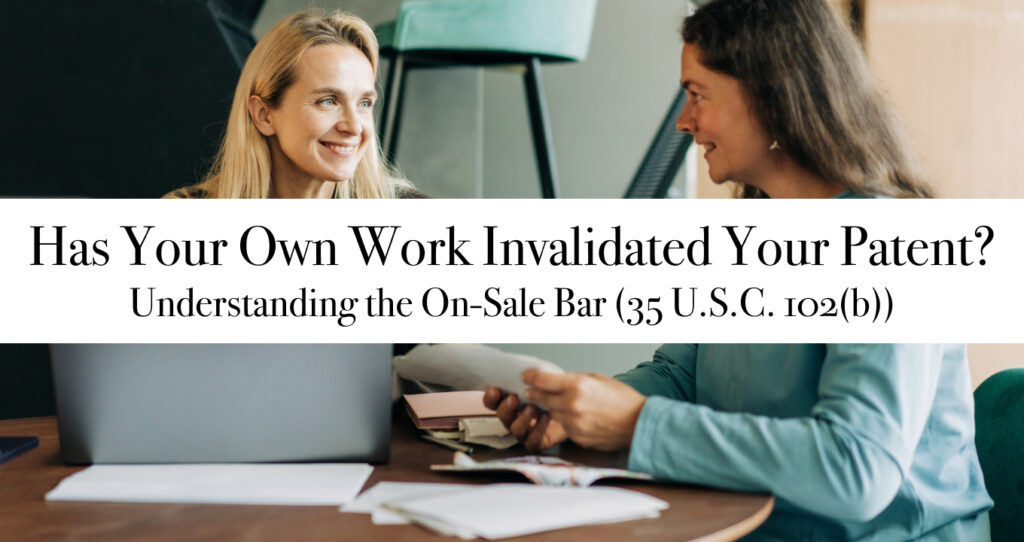 Has Your Own Work Invalidated Your Patent? Understanding the On-Sale Bar (35 U.S.C. 102(b))