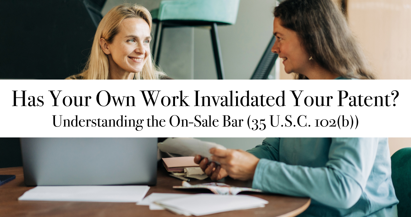 Has Your Own Work Invalidated Your Patent? Understanding the On-Sale Bar (35 U.S.C. 102(b))