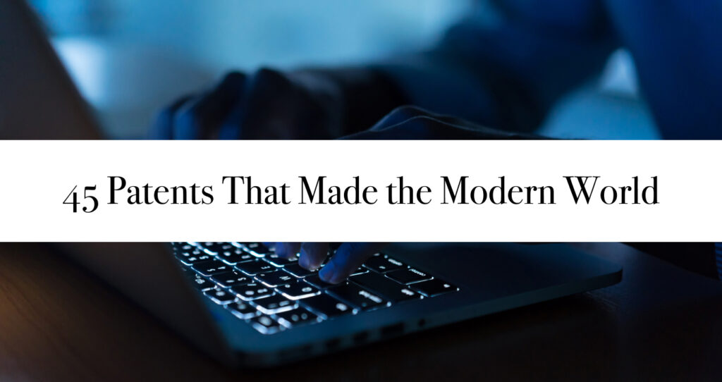 45 Patents That Made the Modern World