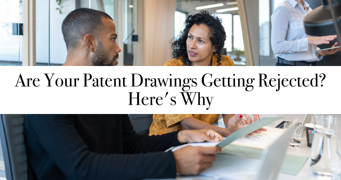 Are Your Patent Drawings Getting Rejected? Here's Why