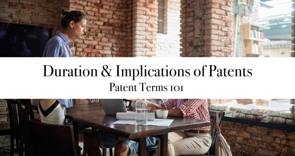 Duration & Implications of Patents-Patent Terms 101