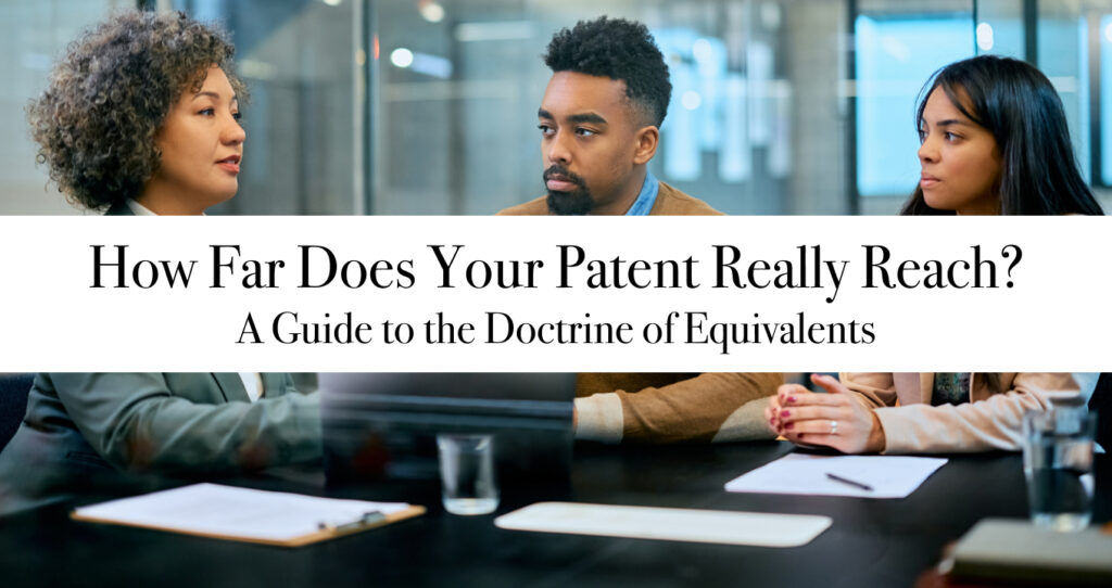 How Far Does Your Patent Really Reach? A Guide to the Doctrine of Equivalents