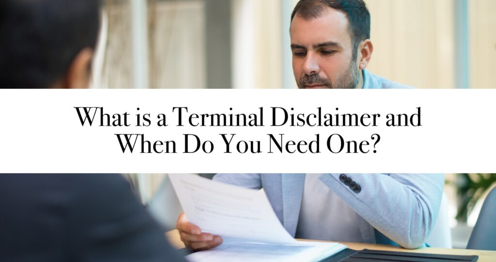 What is a Terminal Disclaimer and When Do You Need One?