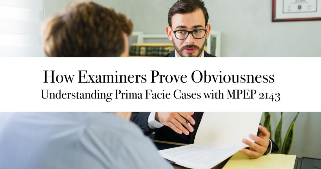 How Examiners Prove Obviousness: Understanding Prima Facie Cases with MPEP 2143