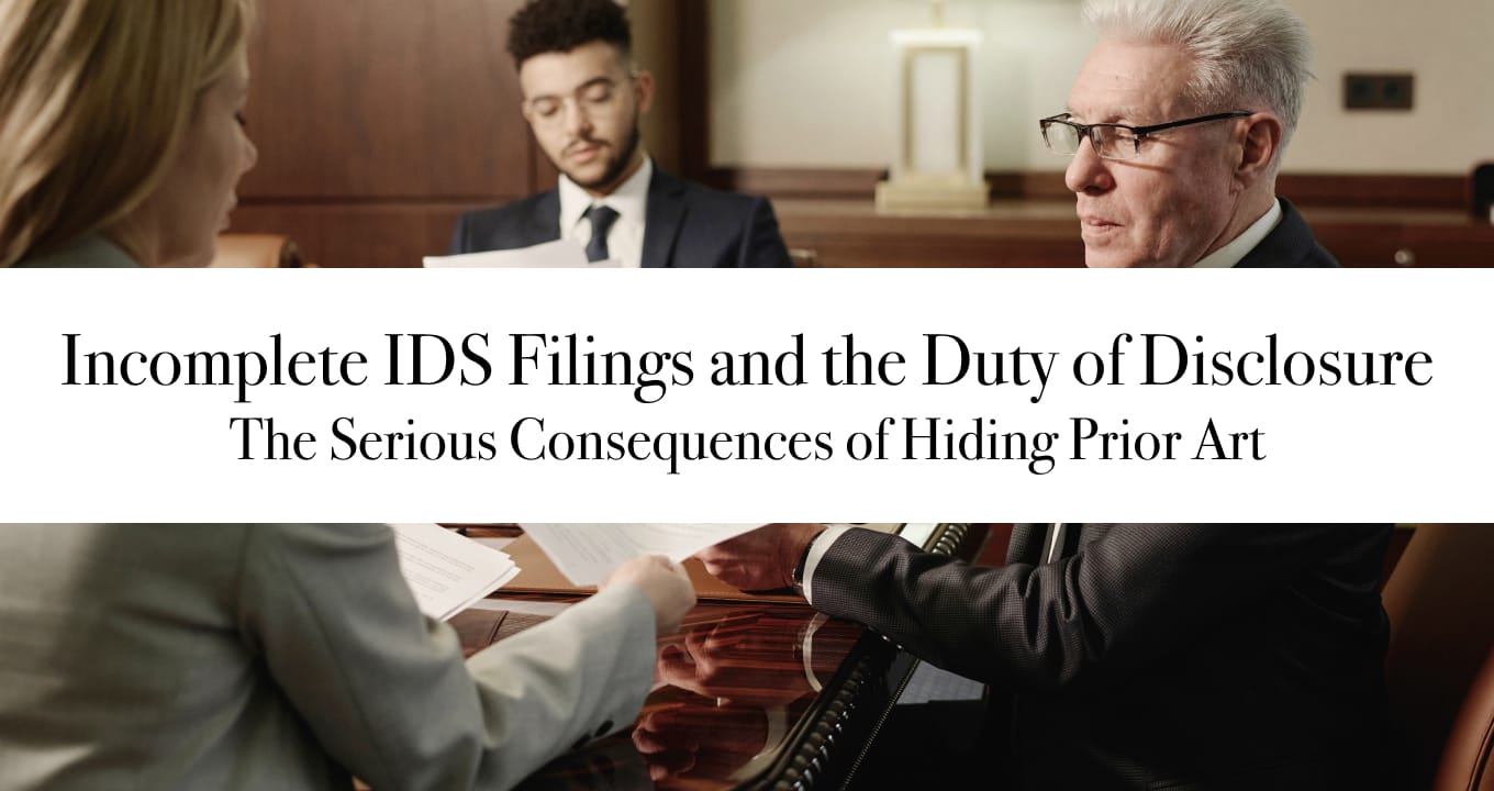 Incomplete IDS Filings and the Duty of Disclosure: The Serious Consequences of Hiding Prior Art