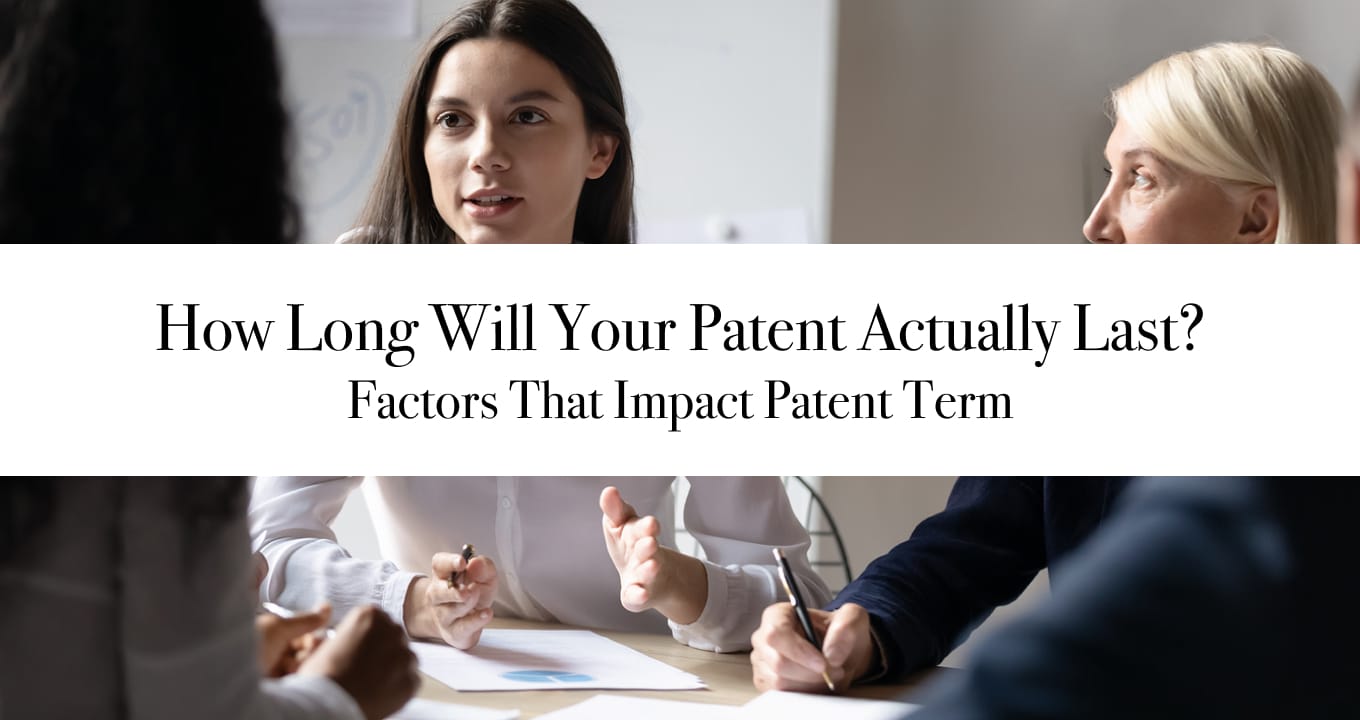 How Long Will Your Patent Actually Last? Factors That Impact Patent Term